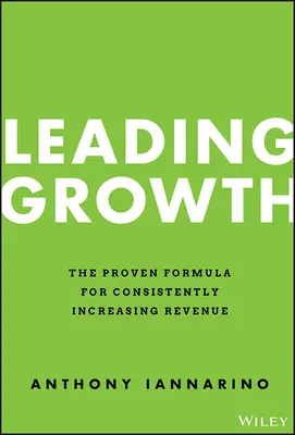 Liderando el Crecimiento: La fórmula probada para aumentar los ingresos de forma constante - Leading Growth: The Proven Formula for Consistently Increasing Revenue