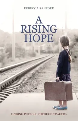 Una esperanza naciente: Encontrando Propósito a Través de la Tragedia - A Rising Hope: Finding Purpose Through Tragedy