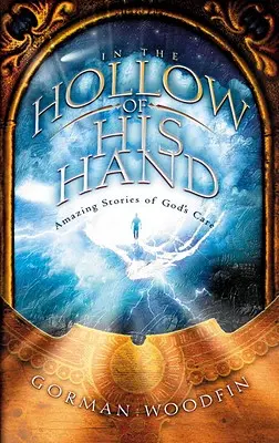 En el hueco de su mano: Historias asombrosas del cuidado de Dios - In the Hollow of His Hand: Amazing Stories of God's Care