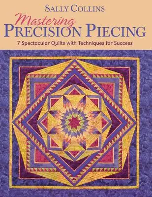 Mastering Precision Piecing - Edición de impresión bajo demanda - Mastering Precision Piecing - Print on Demand Edition