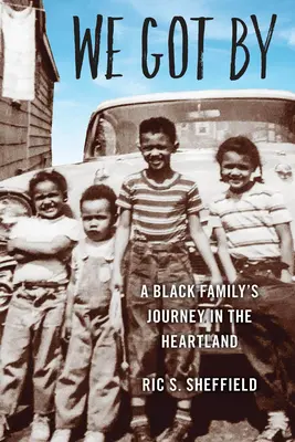 Salimos adelante: El viaje de una familia negra en el Heartland - We Got By: A Black Family's Journey in the Heartland