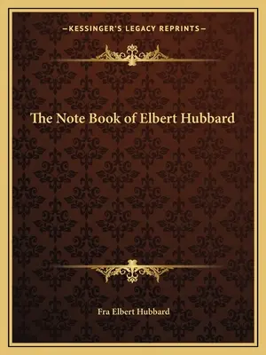 El libro de notas de Elbert Hubbard - The Note Book of Elbert Hubbard