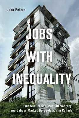 Trabajos con desigualdad: Financiarización, posdemocracia y desregulación del mercado laboral en Canadá - Jobs with Inequality: Financialization, Post-Democracy, and Labour Market Deregulation in Canada