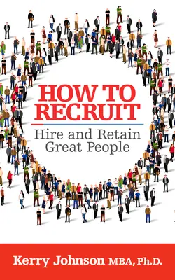 Cómo Reclutar, Contratar y Retener a Gente Excelente - How to Recruit, Hire and Retain Great People