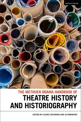 The Methuen Drama Handbook of Theatre History and Historiography (El manual Methuen de historia e historiografía teatral) - The Methuen Drama Handbook of Theatre History and Historiography