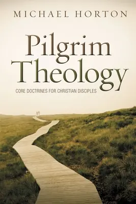 Teología del peregrino: Doctrinas fundamentales para discípulos cristianos - Pilgrim Theology: Core Doctrines for Christian Disciples