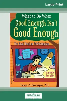 Qué hacer cuando lo suficientemente bueno no es suficiente: La verdad sobre el perfeccionismo: Guía para niños (16pt Large Print Edition) - What to Do When Good Enough Isn't Good Enough: The Real Deal on Perfectionism: A Guide for Kids (16pt Large Print Edition)
