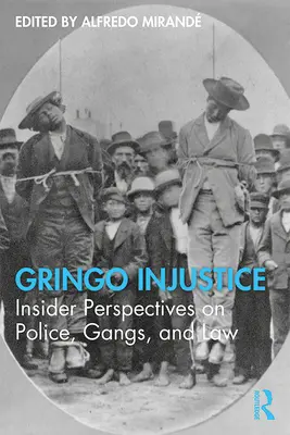 Gringo Injustice: Perspectivas desde dentro sobre la policía, las bandas y la ley - Gringo Injustice: Insider Perspectives on Police, Gangs, and Law