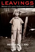 Leavings: Memorias de una enamorada del Hollywood de los años veinte - Leavings: Memoir of a 1920s Hollywood Love Child