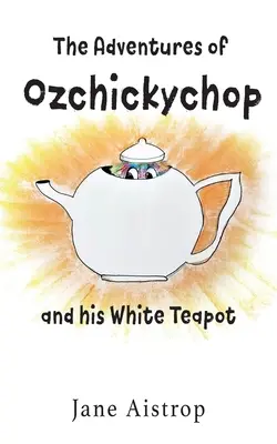 Las aventuras de Ozchickychop y su tetera blanca - The Adventures of Ozchickychop and his White Teapot