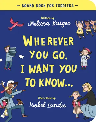 Donde quiera que vayas, quiero que sepas Libro de cartón - Wherever You Go, I Want You to Know Board Book