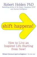 ¡Shift Happens! - Cómo vivir una vida inspirada... ¡A partir de Ahora! - Shift Happens! - How to Live an Inspired Life... Starting from Now!