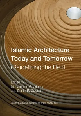 Arquitectura islámica hoy y mañana: (re)definición del campo - Islamic Architecture Today and Tomorrow: (Re)Defining the Field