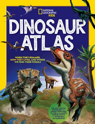 Atlas de dinosaurios para niños de National Geographic - National Geographic Kids Dinosaur Atlas