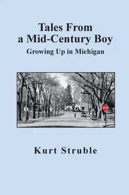 Cuentos de un niño de mediados de siglo: Crecer en Michigan - Tales From a Mid-Century Boy: Growing Up in Michigan