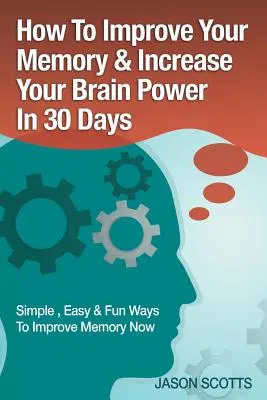 Mejora de la Memoria: Técnicas, Trucos y Ejercicios Cómo Entrenar y Desarrollar tu Cerebro en 30 Días - Memory Improvement: Techniques, Tricks & Exercises How to Train and Develop Your Brain in 30 Days