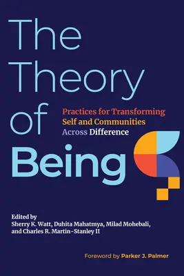 La teoría del ser: Prácticas para transformar el yo y las comunidades a través de la diferencia - The Theory of Being: Practices for Transforming Self and Communities Across Difference
