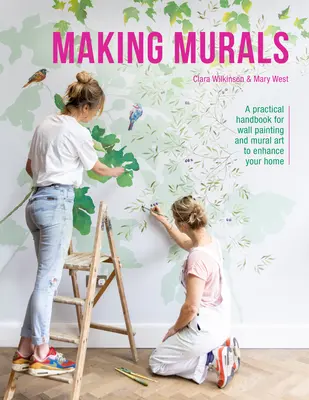 Cómo hacer murales: Manual práctico de pintura mural y arte mural para mejorar su hogar - Making Murals: A Practical Handbook for Wall Painting and Mural Art to Enhance Your Home