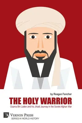 El guerrero sagrado: Osama Bin Laden y su periplo yihadista en la guerra soviético-afgana - The Holy Warrior: Osama Bin Laden and his Jihadi Journey in the Soviet-Afghan War