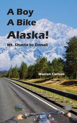 Un niño en bicicleta por Alaska: Del Monte Shasta al Denali - A Boy A Bike Alaska!: Mt. Shasta to Denali