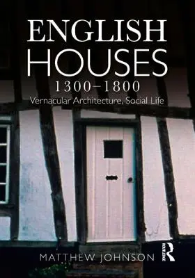 Casas inglesas 1300-1800: Arquitectura vernácula, vida social - English Houses 1300-1800: Vernacular Architecture, Social Life