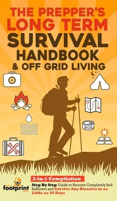 Manual de Supervivencia a Largo Plazo del Preparador y Vida al Aire Libre: Recopilación 2 en 1Guía Paso a Paso para Ser Completamente Autosuficiente y Sobrevivir a Cualquier Situación. - The Prepper's Long-Term Survival Handbook & Off Grid Living: 2-in-1 CompilationStep By Step Guide to Become Completely Self Sufficient and Survive Any