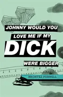 Johnny Would You Love Me If My Dick Were Bigger (Johnny ¿Me amarías si mi pene fuera más grande?) - Johnny Would You Love Me If My Dick Were Bigger