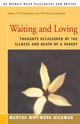 Esperar y amar: Pensamientos provocados por la enfermedad y la muerte de uno de los padres - Waiting and Loving: Thoughts Occasioned by the Illness and Death of a Parent