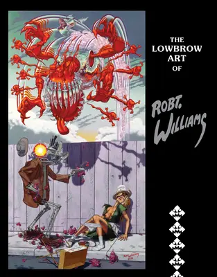 The Lowbrow Art of Robert Williams: Nueva edición en tapa dura - The Lowbrow Art of Robert Williams: New Hardcover Edition