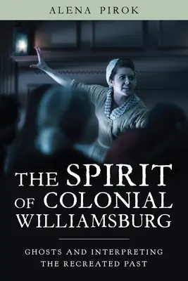 El espíritu del Williamsburg colonial: Fantasmas e interpretación del pasado recreado - The Spirit of Colonial Williamsburg: Ghosts and Interpreting the Recreated Past
