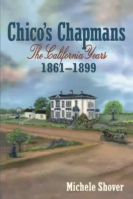 Chico's Chapmans: Los años de California 1861-1899 - Chico's Chapmans: The California Years 1861-1899