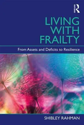 Vivir con fragilidad - De los activos y déficits a la resiliencia (Rahman Shibley (UCL Institute of Cardiovascular Science London)) - Living with Frailty - From Assets and Deficits to Resilience (Rahman Shibley (UCL Institute of Cardiovascular Science London))