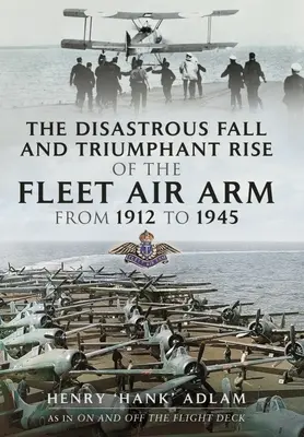 Caída desastrosa y ascenso triunfal de la Flota Aérea de 1912 a 1945 - The Disastrous Fall and Triumphant Rise of the Fleet Air Arm from 1912 to 1945