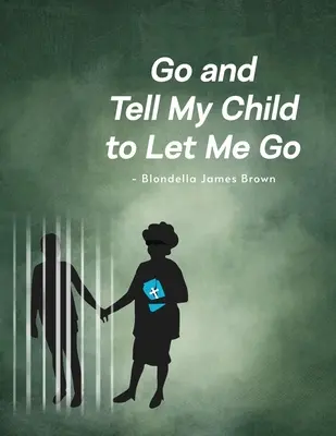 Ve y dile a mi hijo que me deje ir - Go and Tell My Child to Let Me Go