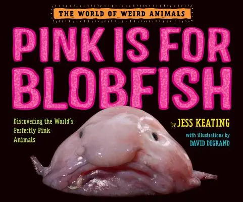 Pink Is for Blobfish: Descubriendo los animales perfectamente rosas del mundo - Pink Is for Blobfish: Discovering the World's Perfectly Pink Animals