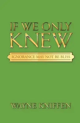 Si supiéramos que la ignorancia no es felicidad - If We Only Knew: Ignorance May Not Be Bliss