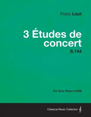 3 Etudes de Concert S.144 - Para piano solo (1849) - 3 Etudes de Concert S.144 - For Solo Piano (1849)