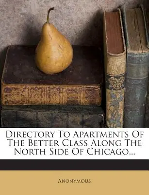 Directorio de apartamentos de la clase acomodada en la zona norte de Chicago... - Directory to Apartments of the Better Class Along the North Side of Chicago...