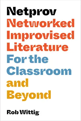 Netprov: literatura improvisada en red para el aula y más allá - Netprov: Networked Improvised Literature for the Classroom and Beyond