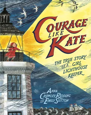 Coraje como Kate: la verdadera historia de una niña farera - Courage Like Kate: The True Story of a Girl Lighthouse Keeper