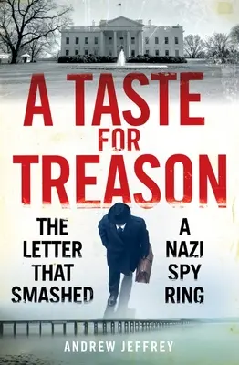 El gusto por la traición: La carta que desmanteló una red de espionaje nazi - A Taste for Treason: The Letter That Smashed a Nazi Spy Ring