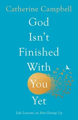 Dios aún no ha terminado contigo: Lecciones de vida para no rendirse - God Isn't Finished with You Yet: Life Lessons on Not Giving Up