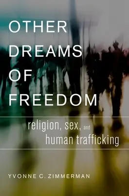 Otros sueños de libertad: Religión, sexo y trata de seres humanos - Other Dreams of Freedom: Religion, Sex, and Human Trafficking