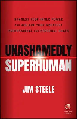 Unashamedly Superhuman: Harness Your Inner Power a and Achieve Your Greatest Professional and Personal Goals (Sin vergüenza superhumana: aproveche su poder interior y logre sus mayores objetivos profesionales y personales) - Unashamedly Superhuman: Harness Your Inner Power a nd Achieve Your Greatest Professional and Personal  Goals