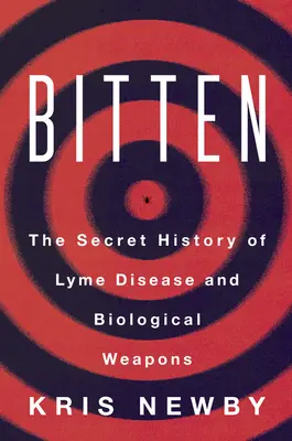 Bitten: La historia secreta de la enfermedad de Lyme y las armas biológicas - Bitten: The Secret History of Lyme Disease and Biological Weapons