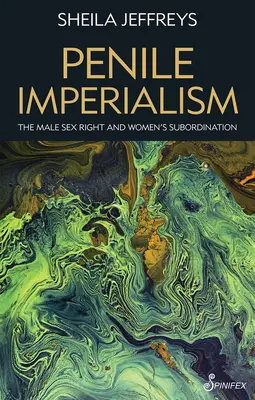 El imperialismo del pene: El derecho sexual masculino y la subordinación de la mujer - Penile Imperialism: The Male Sex Right and Women's Subordination