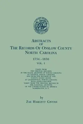 Resúmenes de los Registros del Condado de Onslow, Carolina del Norte, 1734-1850. en Dos Volúmenes. Volumen I - Abstracts of the Records of Onslow County, North Carolina, 1734-1850. in Two Volumes. Volume I