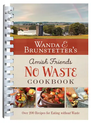 Amish Friends No Waste Cookbook de Wanda E. Brunstetter: Más de 270 recetas que ayudan a estirar el presupuesto alimentario - Wanda E. Brunstetter's Amish Friends No Waste Cookbook: More Than 270 Recipes Help Stretch a Food Budget