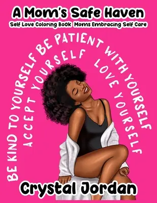 A Mom's Safe Haven Self Love Coloring Book Moms Embracing Self Care (Un refugio seguro para las mamás) - A Mom's Safe Haven Self Love Coloring Book Moms Embracing Self Care