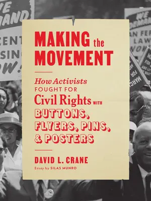 Making the Movement: Cómo los activistas lucharon por los derechos civiles con botones, folletos, insignias y carteles - Making the Movement: How Activists Fought for Civil Rights with Buttons, Flyers, Pins, and Posters